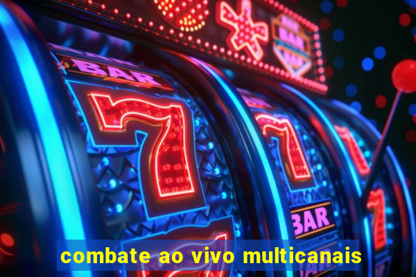 combate ao vivo multicanais